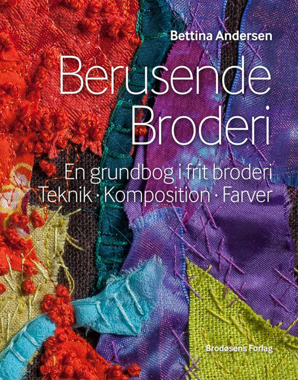 Forsiden af Bettina Andersen: "Berusende Broderi", udk. 2015 på Brodøsens Forlag. Design: Lars Pryds. Forsidefoto: Ole Akhøj.